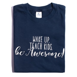 Wake Up. Teach Kids. Be Awesome. T-Shirt - Adult